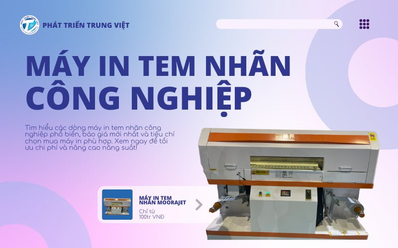 Từ A - Z Về Máy In Tem Nhãn Công Nghiệp Phù Hợp In Ấn Số Lượng Lớn